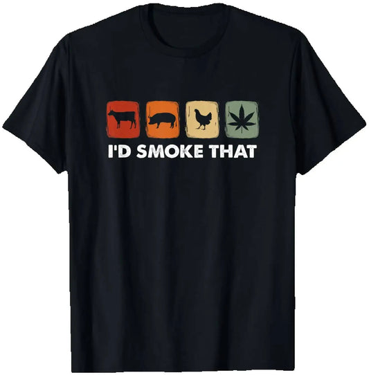 I'd Smoke That Funny Marijuana Meat Smoker T Shirt